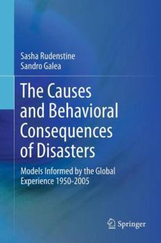 Hardcover The Causes and Behavioral Consequences of Disasters: Models Informed by the Global Experience 1950-2005 Book