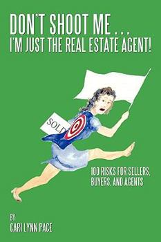 Paperback Don't Shoot Me...I'm Just the Real Estate Agent!: 100 Risks for Sellers, Buyers, and Agents Book