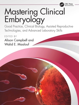 Clinical Embryology: Good Practice, Clinical Biology, Assisted Reproductive Technologies, and Advanced Laboratory Skills