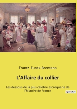 Paperback L'Affaire du collier: Les dessous de la plus célèbre escroquerie de l'histoire de France [French] Book