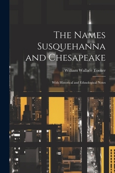 Paperback The Names Susquehanna and Chesapeake: With Historical and Ethnological Notes Book