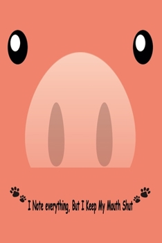 Paperback Pig, I Note Everything But I Keep My Mouth Shut: Journal, Notebook & Composition book - Large (6 x 9 inshes) - 120 Pages - Book