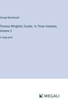 Hardcover Thomas Wingfold, Curate; In Three Volumes, Volume 3: in large print Book