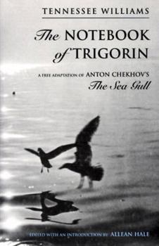 Hardcover The Notebook of Trigorin: A Free Adaptation of Chechkov's the Sea Gull Book