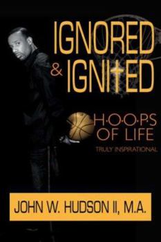 Paperback Ignored and Ignited: H.O.O.P.S of Life Book