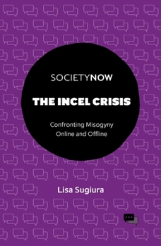 The Incel Crisis: Confronting Misogyny Online and Offline (Societynow)