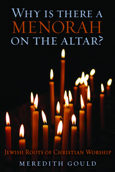 Paperback Why Is There a Menorah on the Altar?: Jewish Roots of Christian Worship Book