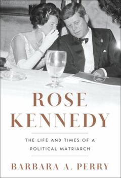 Hardcover Rose Kennedy: The Life and Times of a Political Matriarch Book