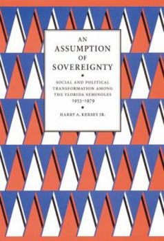 Hardcover An Assumption of Sovereignty: Social and Political Transformation Among the Florida Seminoles, 1953-1979 Book