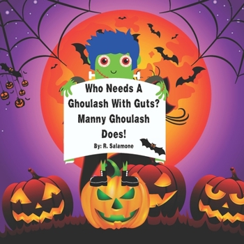 Paperback Who Needs A Ghoulash With Guts? Manny Ghoulash Does! Book