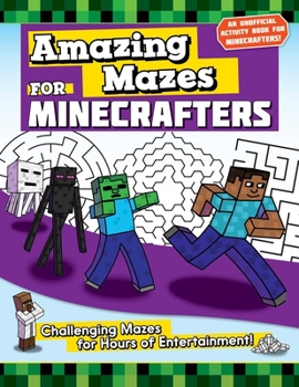 Paperback Amazing Mazes for Minecrafters: Challenging Mazes for Hours of Entertainment! Book