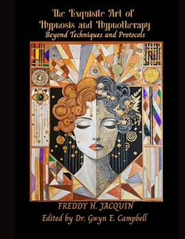 Paperback The Exquisite Art of Hypnosis and Hypnotherapy (Revised Edition): Beyond Techniques and Protocols Book