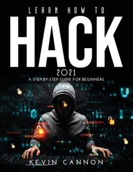 Paperback Learn How to Hack 2021: A Step-by-Step Guide for Beginners Book