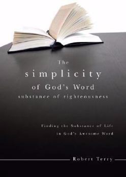 Paperback The Simplicity of God's Word: Substance of Righteousness: Finding the Substance of Life in Gods Awesome Word Book