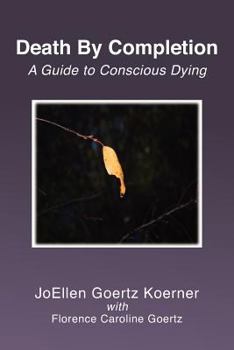 Death By Completion: A Guide to Conscious Dying
