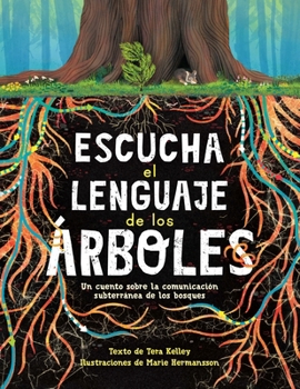 Paperback Escucha El Lenguaje de Los Árboles: Un Cuento Sobre La Comunicación Subterránea de Los Bosques [Spanish] Book