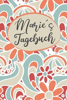 Maries Tagebuch: Personalisiertes Tagebuch- 120 Seiten - A5 - Ein Tagebuch ist dazu da seine Ängste, Wünsche oder tiefsten Geheimnisse aufzuschreiben. ... mit anderen sprechen ka (German Edition)