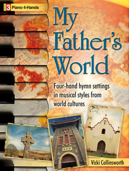 Paperback My Father's World: Four-Hand Hymn Settings in Musical Styles from World Cultures Book