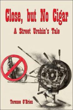 Paperback Close, But No Cigar: A Street Urchin's Tale Book