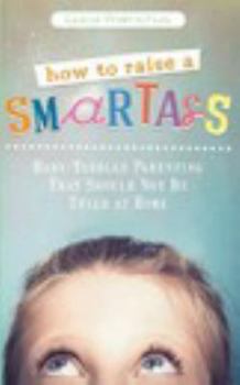 Paperback How to Raise a Smart Ass: Parenting That Should Not Be Tried at Home Book