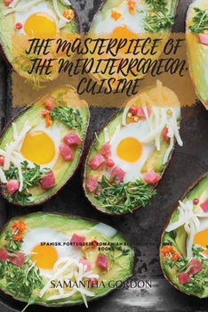 Paperback The Masterpiece of the Mediterranean Cuisine: Spanish, Portuguese, Romanian Best Recipes In One Book! Book