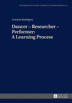 Dancer - Researcher - Performer: A Learning Process