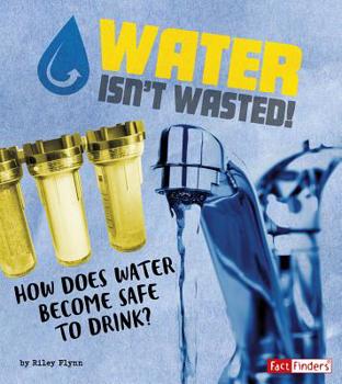 Paperback Water Isn't Wasted!: How Does Water Become Safe to Drink? Book