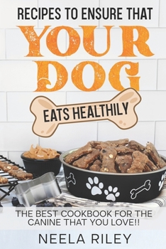 Paperback Recipes to Ensure that Your dog Eats Healthily: The Best Cookbook for the Canine that You Love!! Book