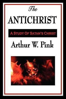 Antichrist, The: A Systematic Study of Satan's Counterfeit Christ (Kregel Reprint Library)