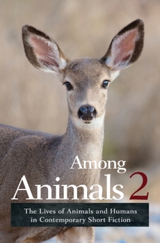 Among Animals 2: The Lives of Animals and Humans in Contemporary Short Fiction Book Cover