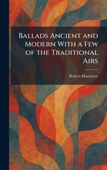 Hardcover Ballads Ancient and Modern With a Few of the Traditional Airs Book