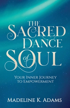 Paperback The Sacred Dance of Soul: Your Inner Journey to Empowerment Book