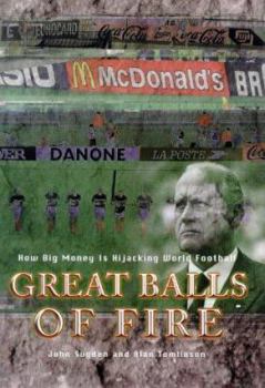 Hardcover Great Balls of Fire: How Big Money Is Hijacking World Football Book