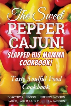 Paperback The Sweet Pepper Cajun! Slapped His Mamma Cookbook!: Tasty Soulful Food Cookbook Book