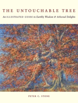 Hardcover The Untouchable Tree: An Illustrated Guide to Earthly Wisdom & Arboreal Delights Book