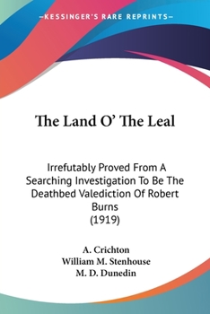 Paperback The Land O' The Leal: Irrefutably Proved From A Searching Investigation To Be The Deathbed Valediction Of Robert Burns (1919) Book