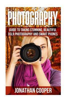 Paperback Photography: Guide to taking stunning beautiful pictures -DSLR photography and smart phones Book