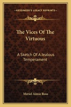 Paperback The Vices Of The Virtuous: A Sketch Of A Jealous Temperament Book