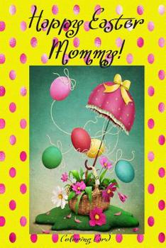 Paperback Happy Easter Mommy! (Coloring Card): (Personalized Card) Inspirational Easter & Spring Messages, Wishes, & Greetings! Book