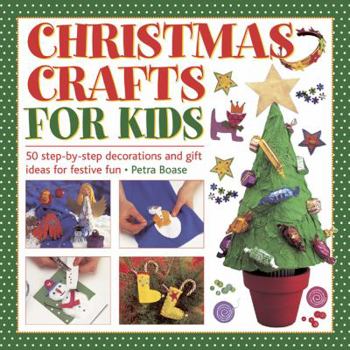 Hardcover Christmas Crafts for Kids: 50 Step-By-Step Decorations and Gift Ideas for Festive Fun Book