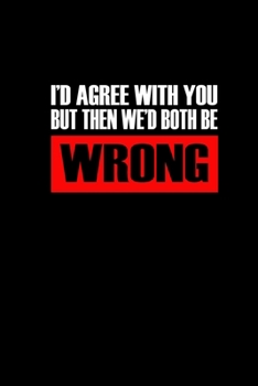 I'd agree with you… but when we'd both be wrong: Food Journal | Track your Meals | Eat clean and fit | Breakfast Lunch Diner Snacks | Time Items ... | 110  pages | 6 x 9 in | 15.24 x 22.86 cm