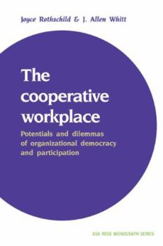 The Cooperative Workplace: Potentials and Dilemmas of Organisational Democracy and Participation (American Sociological Association Rose Monographs)