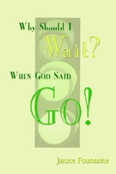 Paperback Why Should I Wait? When God Said Go! Book