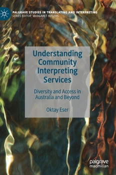 Hardcover Understanding Community Interpreting Services: Diversity and Access in Australia and Beyond Book