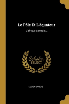Paperback Le Pôle Et L'équateur: L'afrique Centrale... [French] Book