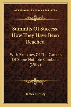 Paperback Summits Of Success, How They Have Been Reached: With Sketches Of The Careers Of Some Notable Climbers (1902) Book