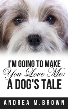 Paperback I'm Going to Make You Love Me: A Dog's Tale Book