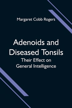 Paperback Adenoids and Diseased Tonsils; Their Effect on General Intelligence Book