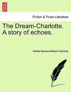 The Dream-Charlotte: A Story of Echoes (Classic Reprint)