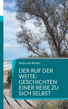 Der Ruf der Weite: Geschichten einer Reise zu sich selbst: Eine Reise ins Innere (German Edition)